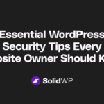 Essential WordPress Security Tips Every Website Owner Should Know