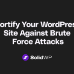 Fortify Your WordPress Site Against Brute Force Attacks