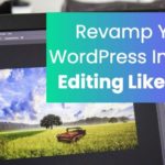 Revamp Your WordPress Images: Editing Like A Pro