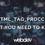 Using WP_HTML_Tag_Proccesor: What You Need to Know