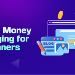 How to Make Money Blogging for Beginners