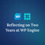 ACF | Reflecting on Two Years at WP Engine