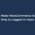 How to Make WooCommerce Available Only to Logged-in Users