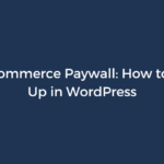 WooCommerce Paywall: How to Set It Up in WordPress