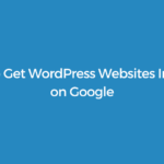 How to Get WordPress Websites Indexed on Google