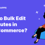 How to Bulk Edit Attributes, Products, Prices in WooCommerce