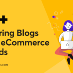 10 Inspiring Blogs from eCommerce Brands – CommerceGurus