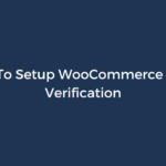 How To Setup WooCommerce Email Verification