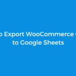 How to Export WooCommerce Orders to Google Sheets