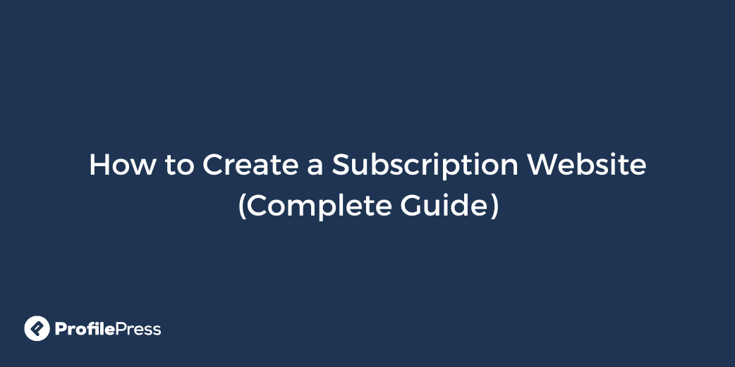 How to Create a Subscription Website (Complete Guide) - WP Content