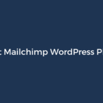 8 Best Mailchimp WordPress Plugins in 2025