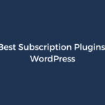 10 Best Subscription Plugins for WordPress in 2025