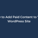 How to Add Paid Content to Your WordPress Site