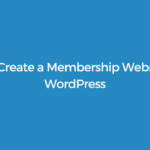 How to Create a Membership Website with WordPress