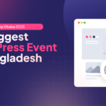 WordCamp Dhaka 2025: 1,250 Attendees Gear Up for the Biggest WordPress Event in Bangladesh