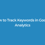 How to Track Keywords in Google Analytics