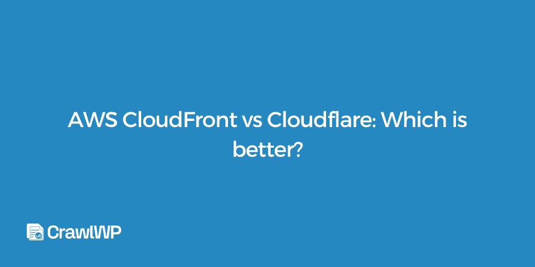 AWS CloudFront vs Cloudflare in 2026: Which is better? - WP Content