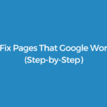 How to Fix Pages That Google Won't Index (Step-by-Step)