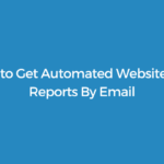How to Get Automated Website SEO Reports By Email