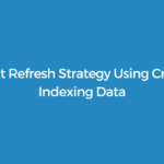 Content Refresh Strategy Using CrawlWP Indexing Data