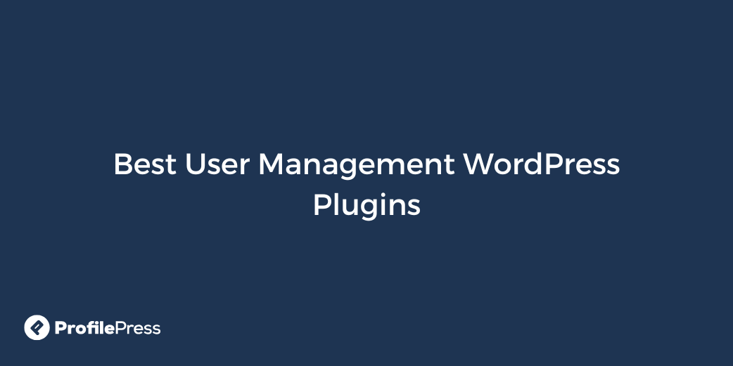 7 Best User Management WordPress Plugins - WP Content