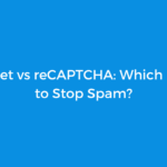 Akismet vs reCAPTCHA: Which Is Best to Stop Spam?