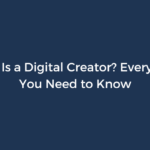 What Is a Digital Creator? Everything You Need to Know