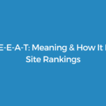 Google E-E-A-T: Meaning & How It Improves Site Rankings