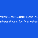 WordPress CRM Guide: Best Plugins & Integrations for Marketers