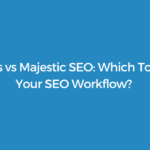 Ahrefs vs Majestic SEO (2026): Which Tool Fits Your SEO Workflow?