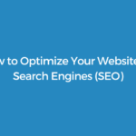 How to Optimize Your Website for Search Engines (SEO)