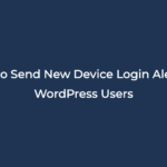 How to Send New Device Login Alerts to WordPress Users